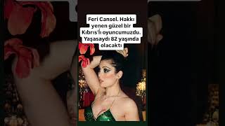 Feri Cansel. Hakkı Yenen Güzel Bir Kıbrısĺı Oyunuzdu. Yaşasaydı 82 Yaşında Olacaktı
