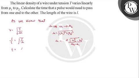 The linear density of a wire under tension \( T \) varies linearly from \( \mu_{1} \) to \( \mu_...