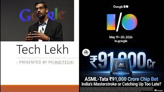 Tech Lekh | Google I/O announcements | Tata ASML Semiconductor Partnership | 22-05-26 | #TL22