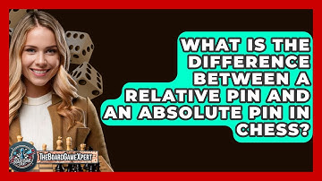 What Is The Difference Between A Relative Pin And An Absolute Pin In Chess? - The Board Game Xpert