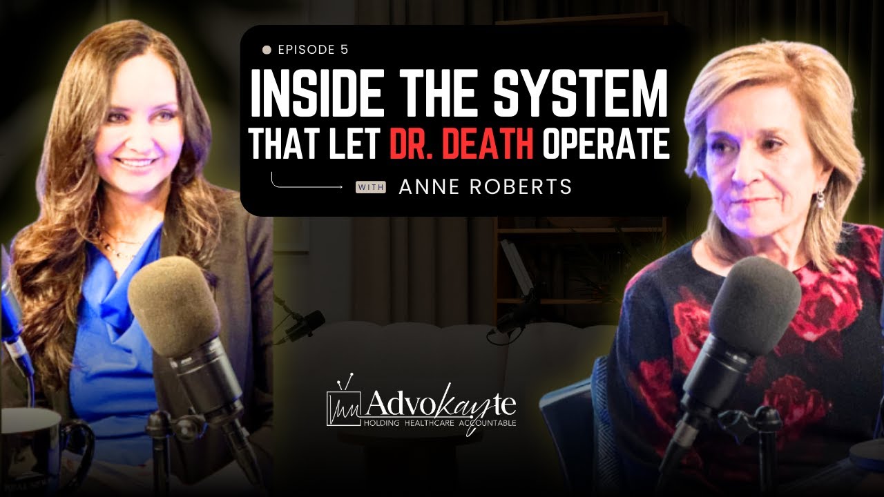 Ep. 5: Inside the System That Let Dr. Death Operate: A Candid Talk with Anne Roberts