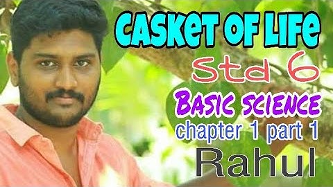 Std 6 || Basic Science ||Chapter 1 Part 1 || Casket of life || Rahul || The Chapter Thazhava