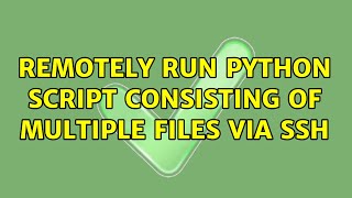 Remotely run python script consisting of multiple files via ssh