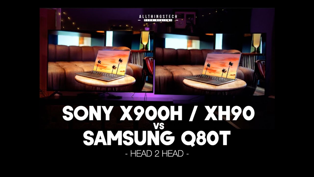 Samsung Q80T vs Sony X900H / XH90 Head to Head Two Brilliant 2020 TV's -  YouTube