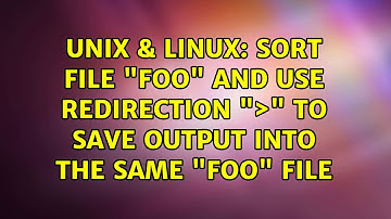 Unix & Linux: Sort file "foo" and use redirection "＞" to save output into the same "foo" file