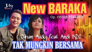 Tak Mungkin Bersama - Jihan Audy Feat Andy KDI - New BARAKA