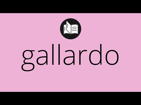 Que significa GALLARDO • gallardo SIGNIFICADO • gallardo DEFINICIÓN • Que es GALLARDO