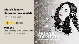 Mosaic Identity Podcast: Grief, Ancestry & the Unseen With Dania Balohé Lacourrège | Episode 4