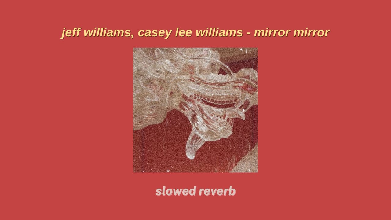 jeff williams, casey lee williams - mirror mirror〚slowed + reverb〛