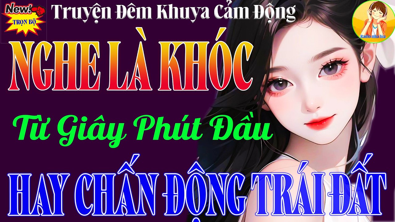 Chuyện Đời Có Thật Đầy Nước Mắt – Nghe Là Khóc Ngay Từ Phút Đầu