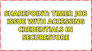 Sharepoint: Timer job issue with accessing credentials in securestore