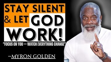Focus on Yourself and Stay Silent — Watch How God Elevates You | Myron Golden Motivation Track