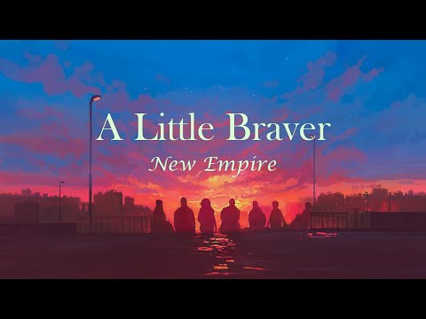 New Empire - A Little Braver [Lyrics]