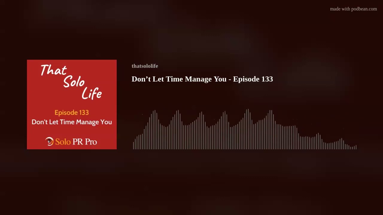 Don’t Let Time Manage You - Episode 133 Don’t Let Time Manage You - Episode 133