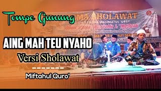 Aing Mah Teu Nyaho Versi Sholawat - Tompe Gunung