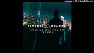 Haibo Richie - Love Me Like You Do (Remix)
