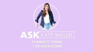 Ask Kate | Funniest Thing I've Done | Kate Walsh