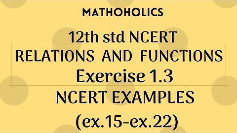 12th std Relations and Functions Ex 1.3 Ncert examples (15-22) solved🙂