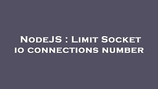 NodeJS : Limit Socket io connections number