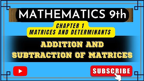 Class 9|MATHEMATICS |CHAPTER 01| MATRICS AND DETERMINANTS| ADDITION AND SUBTRACTION OF MATRICES|