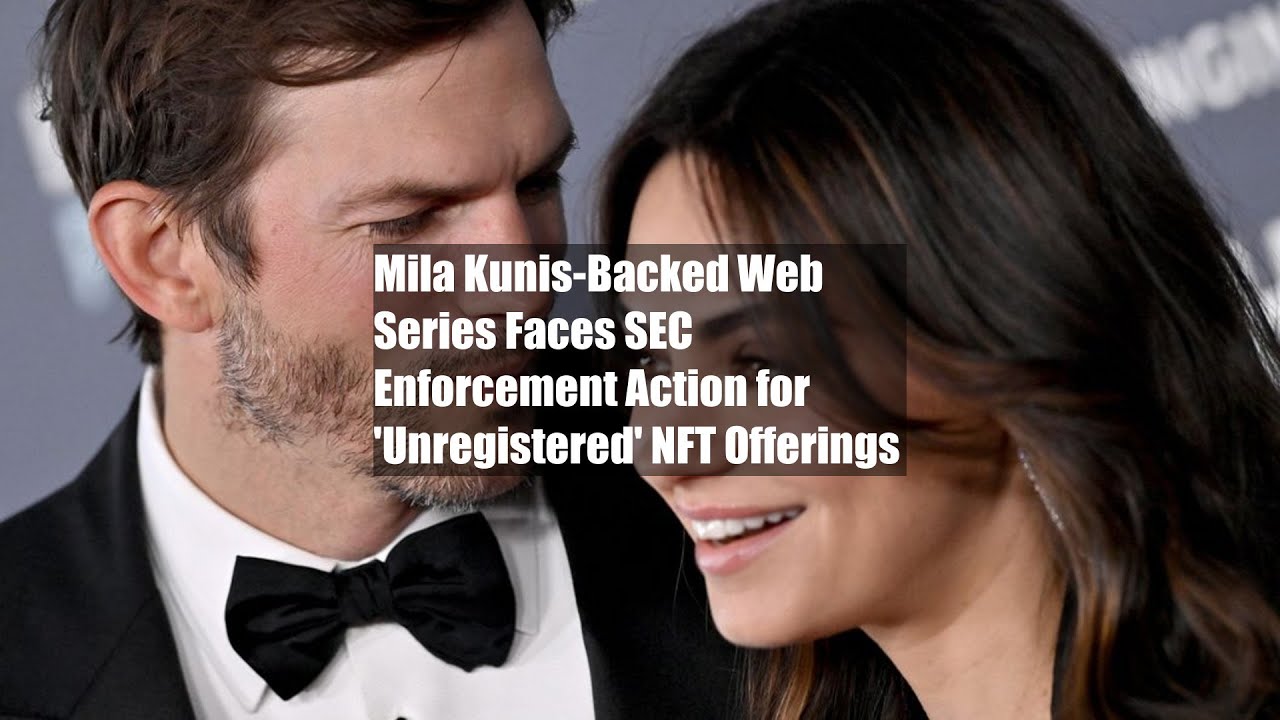 Mila Kunis-Backed Web Series Faces SEC Enforcement Action for  'Unregistered' NFT Offerings