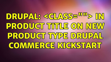 Drupal: ＜class=""＞ in product title on new product type drupal commerce kickstart (2 Solutions!!)