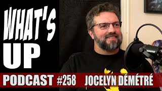 Whats Up Podcast 258 Jocelyn Démétré