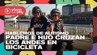 Un padre y su hijo con espectro autista cruzaron los Andes en bicicleta #DeAcáEnMás