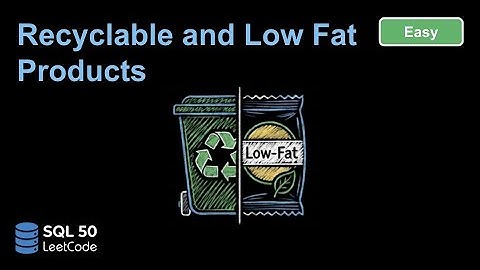 SQL 50 Bài 1: Recyclable and Low Fat Products | Dịch đề, phân tích & demo trên LeetCode