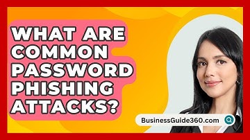 What Are Common Password Phishing Attacks? - BusinessGuide360.com