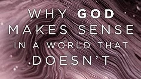 Why god makes sense in a world that doesnt