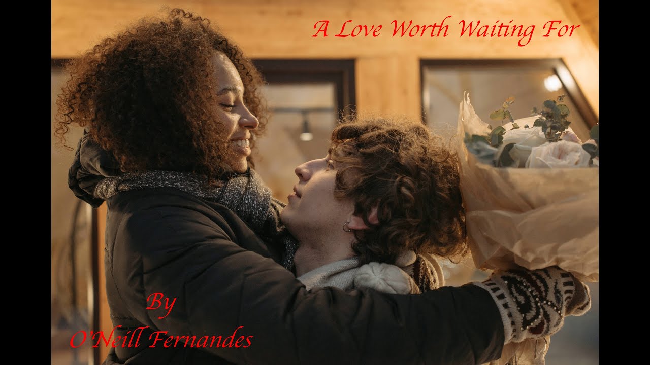 A Love Worth Waiting For Tekst - A Love Worth Waiting For (O'Neill Fernandes) - YouTube