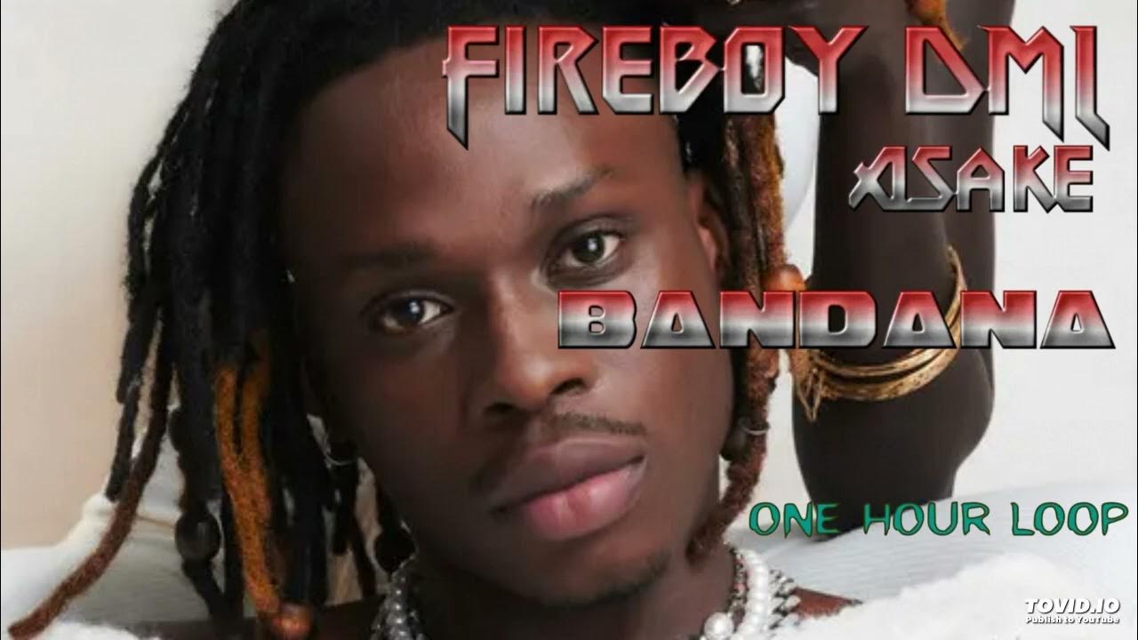 Fireboy DML & Asake BANDANA 1 HOUR LOOP Official YouTube