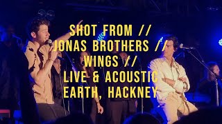 SHOT FROM \/\/ JONAS BROTHERS \/\/ WINGS \/\/ LIVE \& ACOUSTIC AT EARTH, HACKNEY, LONDON