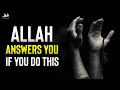 Allah answers you if you do this