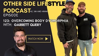 Ep 123:  Overcoming Body Dysmorphia w/ Garrett Query