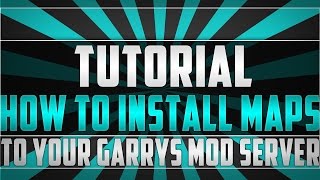 How to install maps to your Garry's Mod Dedicated Server