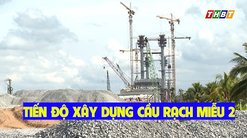 Tiến độ xây dựng Cầu Rạch Miễu 2