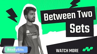 Between Two Sets HackerRank Question |Data structure & algorithm | DSA series| Java/C++/GFG