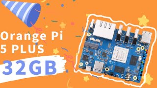 Welcome Orange Pi 5 Plus 32GB Back ! !