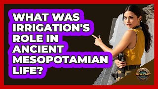 What Was Irrigation's Role In Ancient Mesopotamian Life? - Archaeology Quest