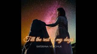 Till the rest of my days - Kateryna Vovchuk