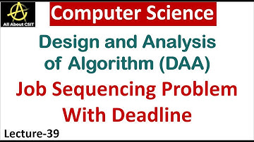 Job Sequencing Problem in Computer Science | Design & Analysis of Algorithm | Lec-39