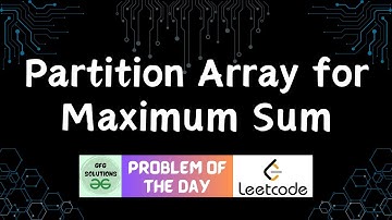 #69 Partition Array for Maximum Sum | LeetCode POTD | GFG Solutions | 03-01-2024