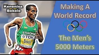 KENENISA BEKELE || MAKING A WORLD RECORD || THE MEN'S 5,000 METERS