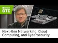 Next-Gen Networking, Cloud Computing, and Cybersecurity (GTC November 2021 Keynote Part 2)