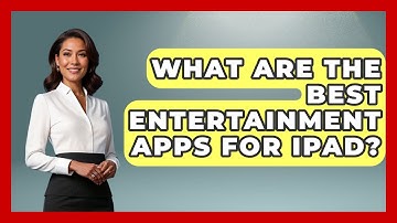 What Are the Best Entertainment Apps for iPad? - Be App Savvy