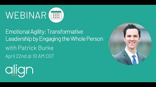Webinar: "Emotional Agility: Transformative Leadership by Engaging the Whole Person" Patrick Burke