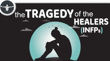 The Tragedy of the Healers (INFPs)