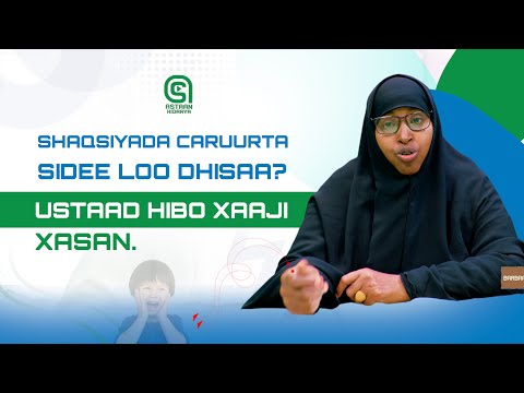 Shaqsiyada Caruurta sidee loo dhisaa? Ustaad Hibo Xaaji Xasan Ayaakawarramaysa.